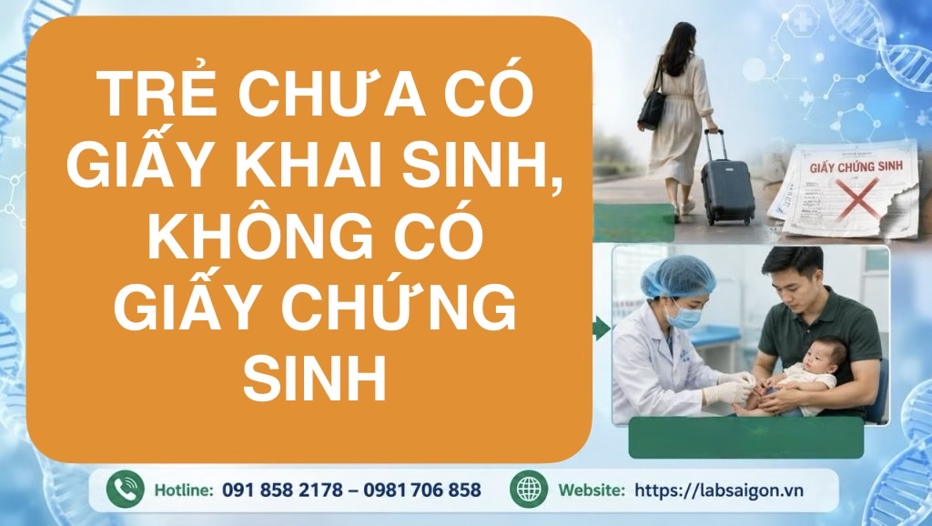 Trẻ chưa có giấy khai sinh, không có giấy chứng sinh: Khi nào cần xét nghiệm ADN để hoàn thiện hồ sơ hộ tịch?
